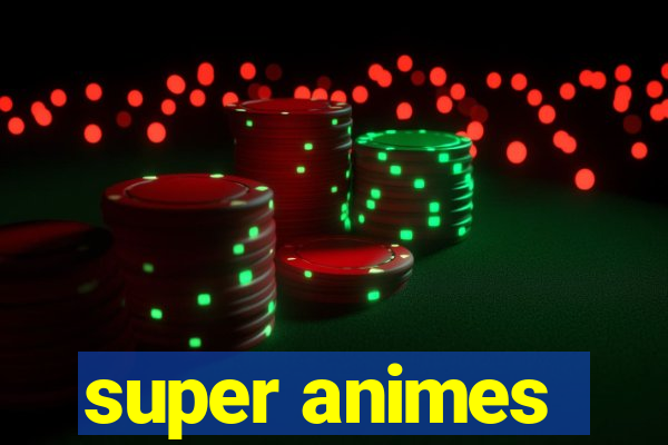 super animes